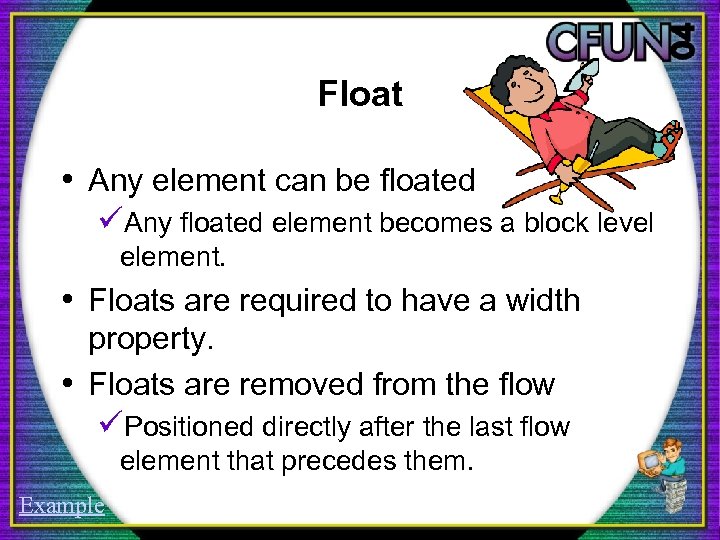 Float • Any element can be floated üAny floated element becomes a block level