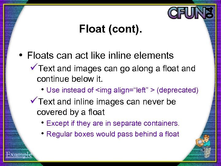Float (cont). • Floats can act like inline elements üText and images can go