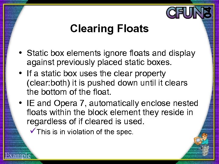 Clearing Floats • Static box elements ignore floats and display against previously placed static