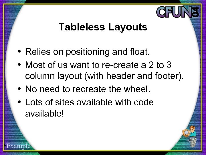 Tableless Layouts • Relies on positioning and float. • Most of us want to