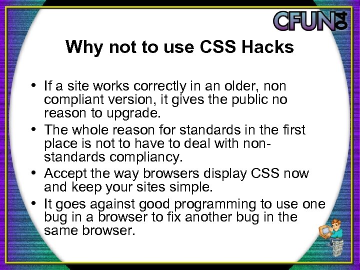 Why not to use CSS Hacks • If a site works correctly in an