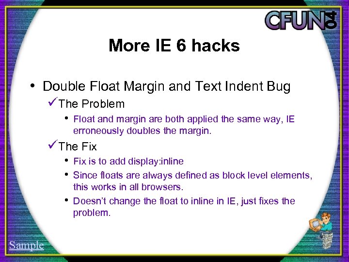 More IE 6 hacks • Double Float Margin and Text Indent Bug üThe Problem