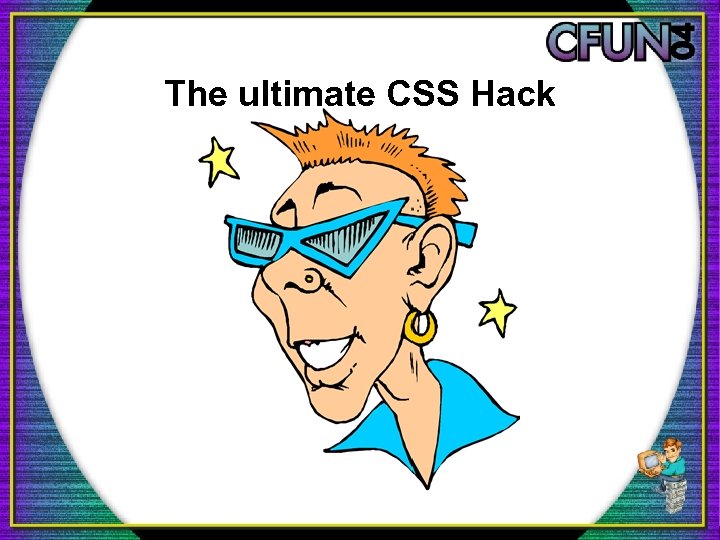 The ultimate CSS Hack 