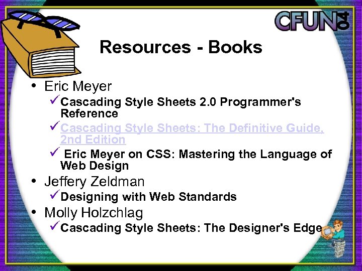 Resources - Books • Eric Meyer üCascading Style Sheets 2. 0 Programmer's Reference üCascading