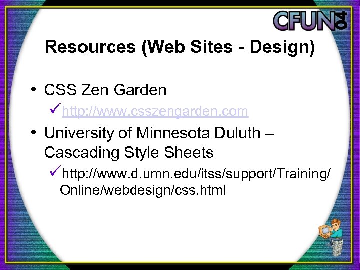 Resources (Web Sites - Design) • CSS Zen Garden ühttp: //www. csszengarden. com •