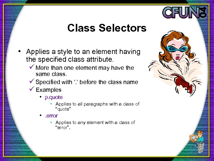 Class Selectors • Applies a style to an element having the specified class attribute.