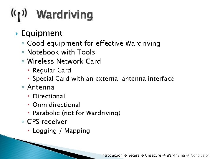 Wardriving Equipment ◦ Good equipment for effective Wardriving ◦ Notebook with Tools ◦ Wireless