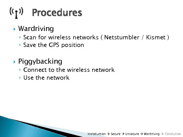 Procedures Wardriving ◦ Scan for wireless networks ( Netstumbler / Kismet ) ◦ Save