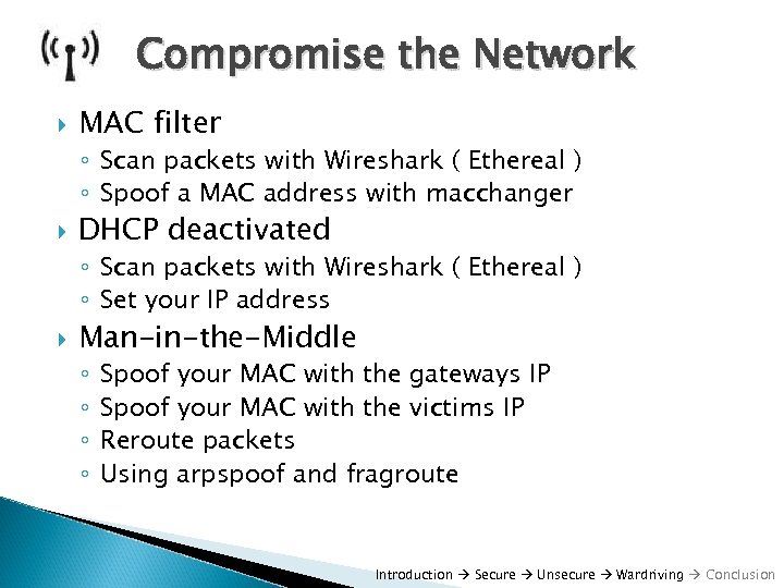 Compromise the Network MAC filter ◦ Scan packets with Wireshark ( Ethereal ) ◦