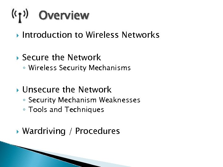 Overview Introduction to Wireless Networks Secure the Network ◦ Wireless Security Mechanisms Unsecure the
