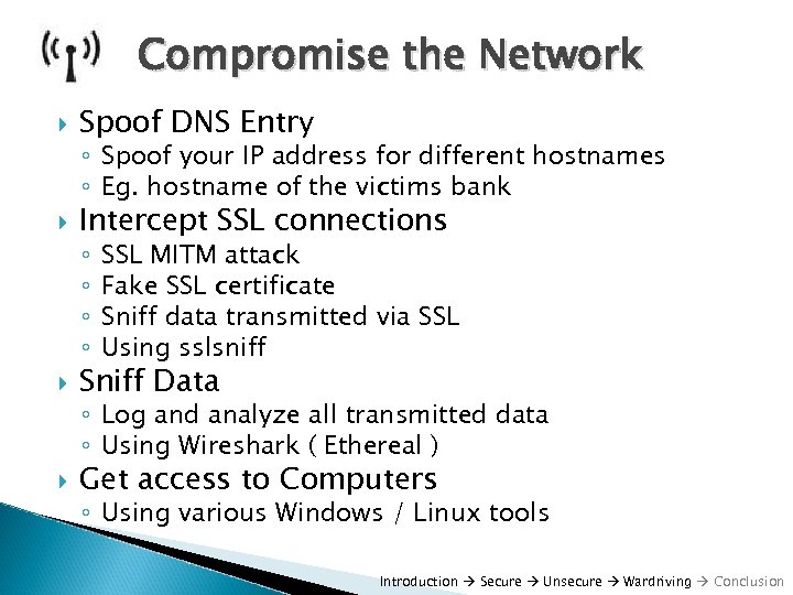 Compromise the Network Spoof DNS Entry ◦ Spoof your IP address for different hostnames