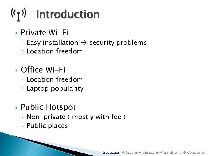 Introduction Private Wi-Fi ◦ Easy installation security problems ◦ Location freedom Office Wi-Fi ◦