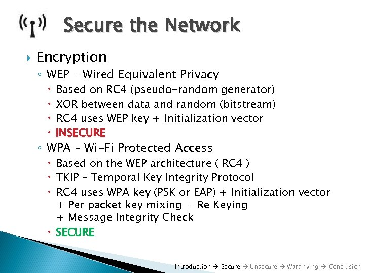 Secure the Network Encryption ◦ WEP – Wired Equivalent Privacy Based on RC 4