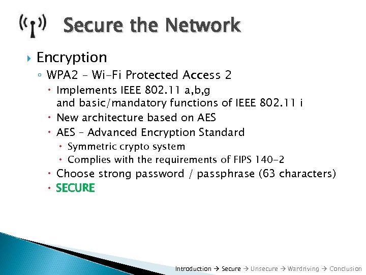 Secure the Network Encryption ◦ WPA 2 – Wi-Fi Protected Access 2 Implements IEEE