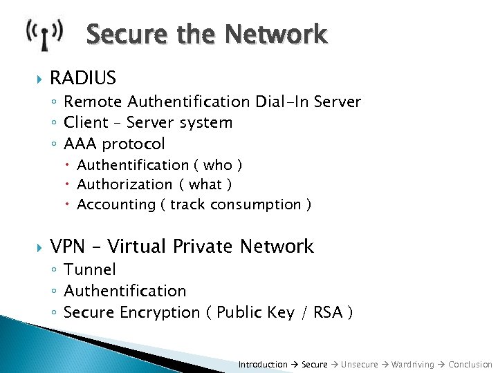 Secure the Network RADIUS ◦ Remote Authentification Dial-In Server ◦ Client – Server system