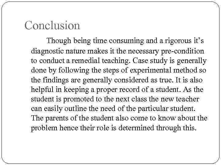 Conclusion Though being time consuming and a rigorous it’s diagnostic nature makes it the