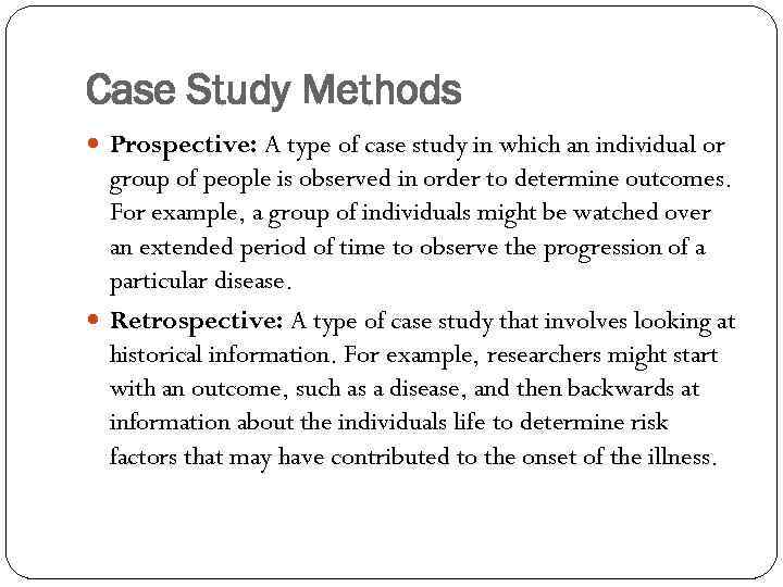 Case Study Methods Prospective: A type of case study in which an individual or