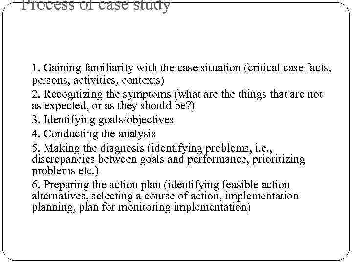 Process of case study 1. Gaining familiarity with the case situation (critical case facts,