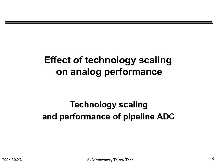 Effect of technology scaling on analog performance Technology scaling and performance of pipeline ADC