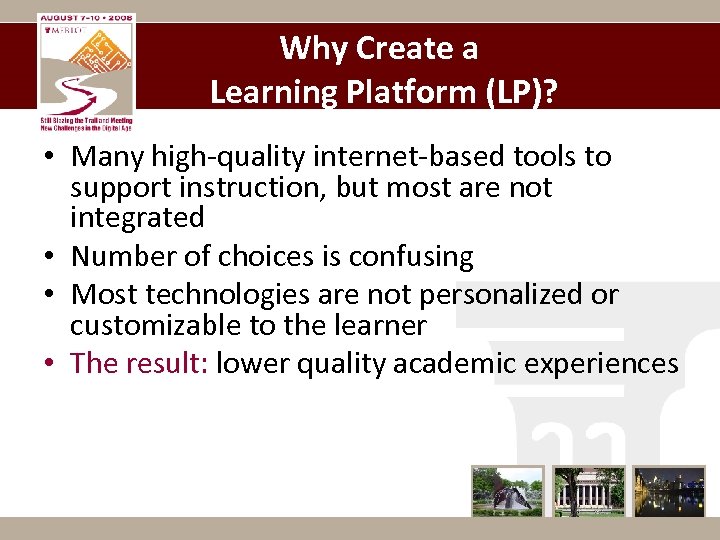 Why Create a Learning Platform (LP)? • Many high-quality internet-based tools to support instruction,