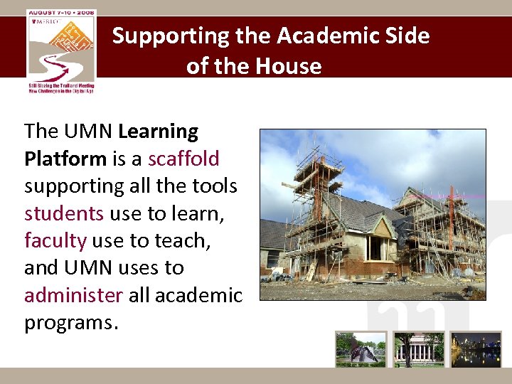 Supporting the Academic Side of the House The UMN Learning Platform is a scaffold