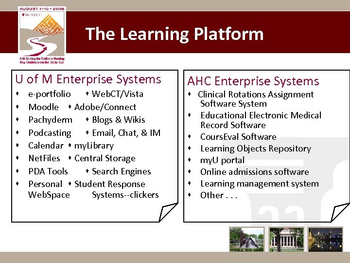 The Learning Platform U of M Enterprise Systems e-portfolio Web. CT/Vista Moodle Adobe/Connect Pachyderm