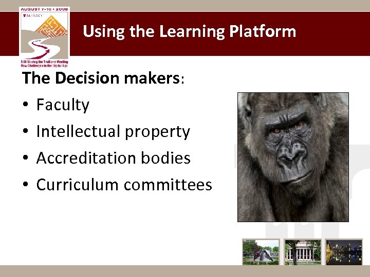 Using the Learning Platform The Decision makers: • Faculty • Intellectual property • Accreditation