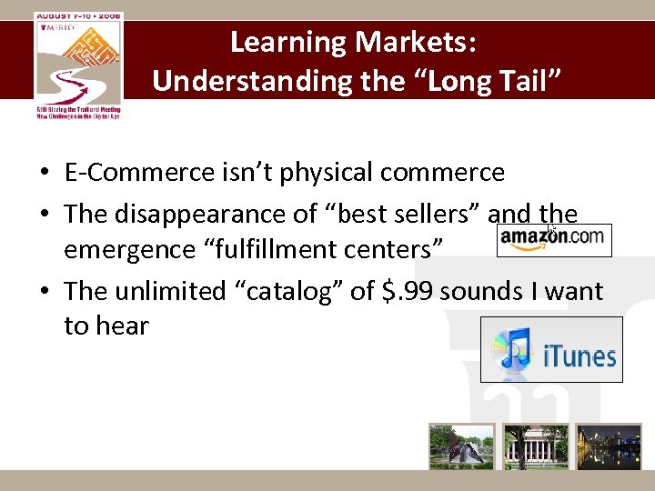 Learning Markets: Understanding the “Long Tail” • E-Commerce isn’t physical commerce • The disappearance