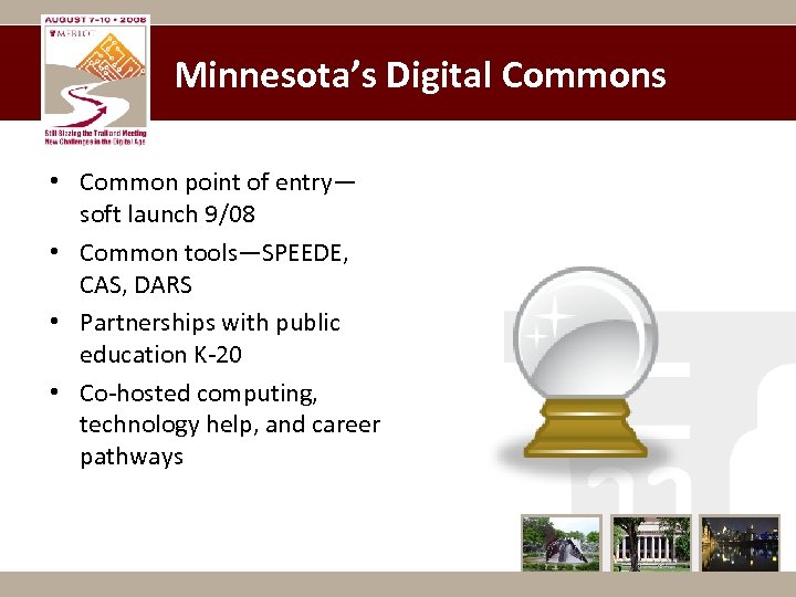 Minnesota’s Digital Commons • Common point of entry— soft launch 9/08 • Common tools—SPEEDE,