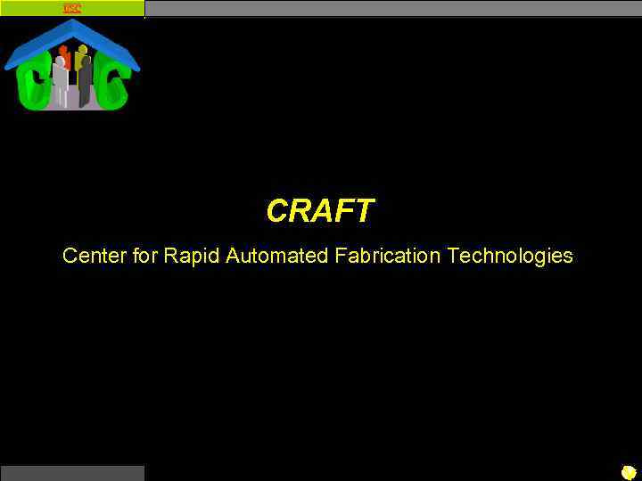 USC CRAFT Center for Rapid Automated Fabrication Technologies 