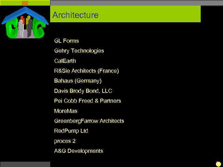USC Architecture GL Forms Gehry Technologies Cal. Earth R&Sie Architects (France) Bahaus (Germany) Davis