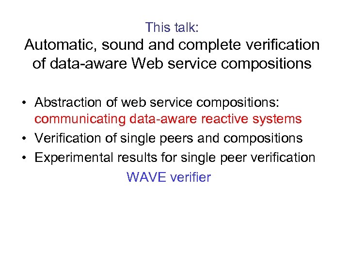 This talk: Automatic, sound and complete verification of data-aware Web service compositions • Abstraction