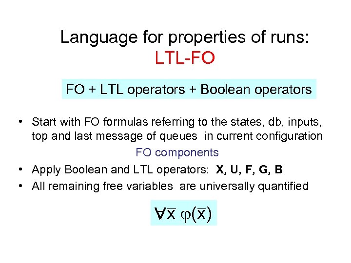 Language for properties of runs: LTL-FO FO + LTL operators + Boolean operators •