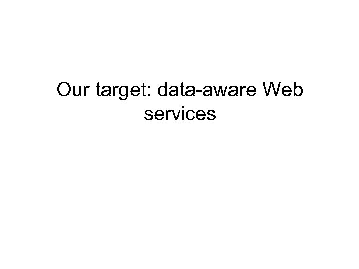 Our target: data-aware Web services 