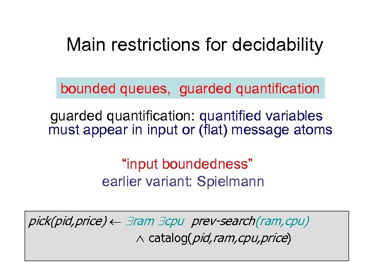 Main restrictions for decidability bounded queues, guarded quantification: quantified variables must appear in input