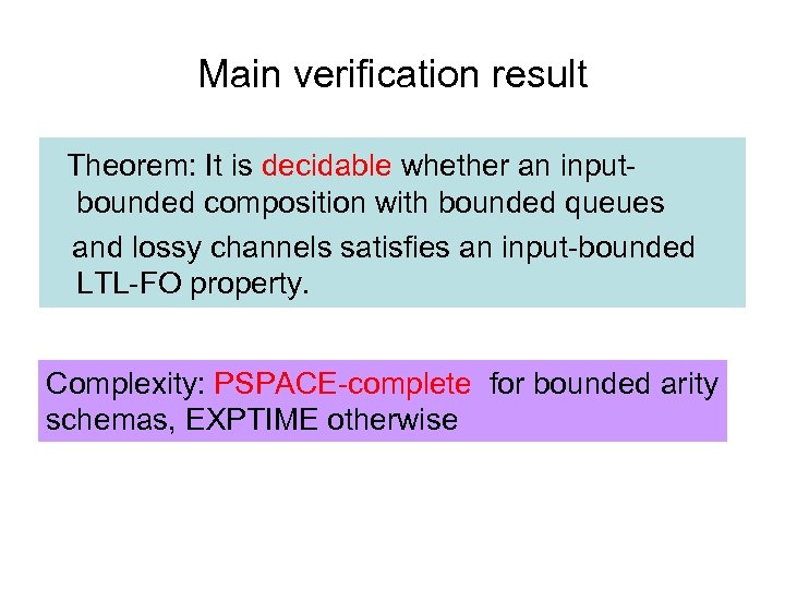 Main verification result Theorem: It is decidable whether an inputbounded composition with bounded queues