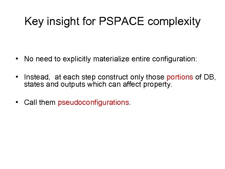 Key insight for PSPACE complexity • No need to explicitly materialize entire configuration: •