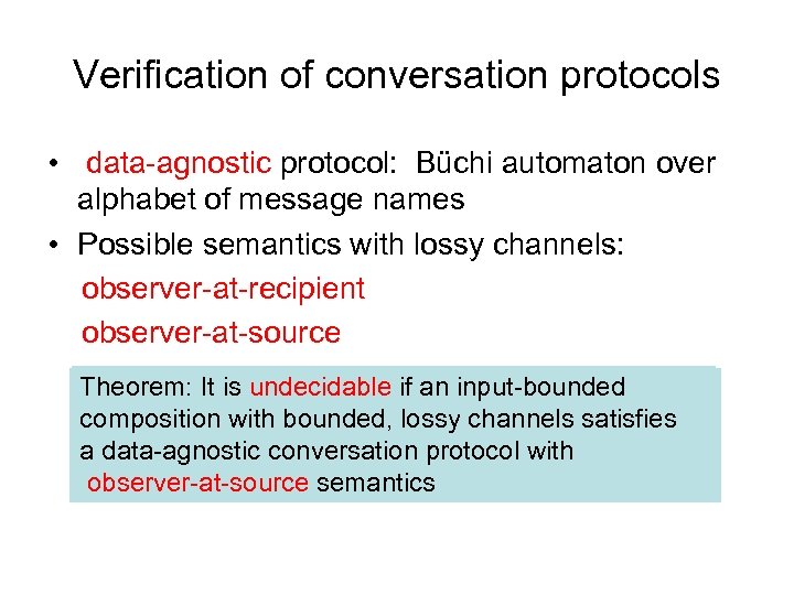Verification of conversation protocols • data-agnostic protocol: Büchi automaton over alphabet of message names