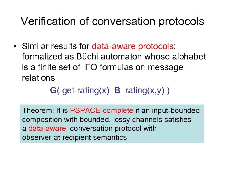 Verification of conversation protocols • Similar results for data-aware protocols: formalized as Büchi automaton