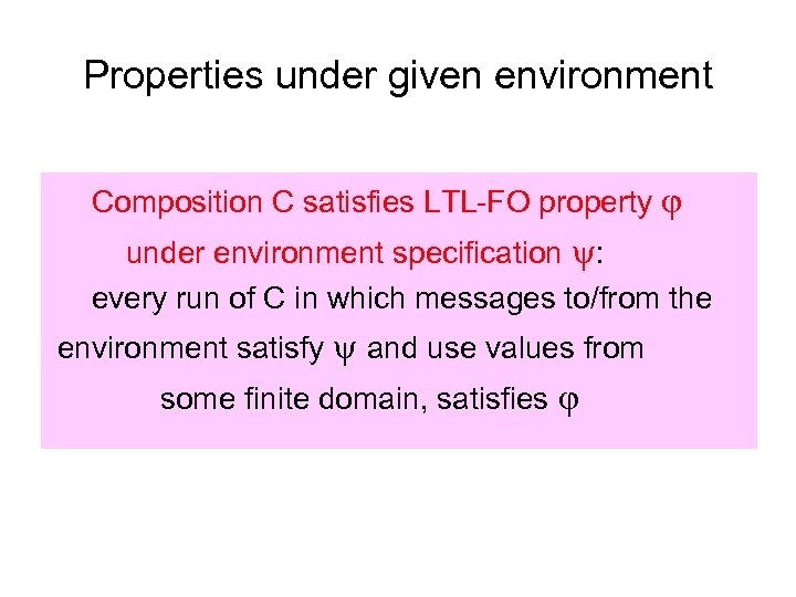 Properties under given environment Composition C satisfies LTL-FO property under environment specification : every