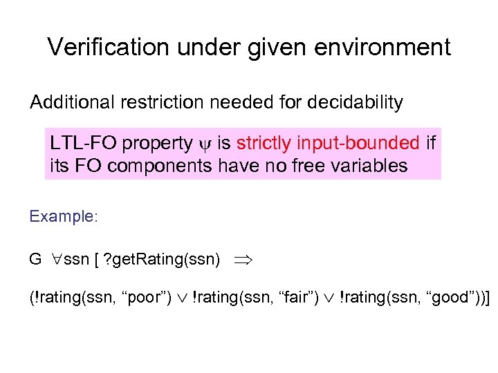 Verification under given environment Additional restriction needed for decidability LTL-FO property is strictly input-bounded