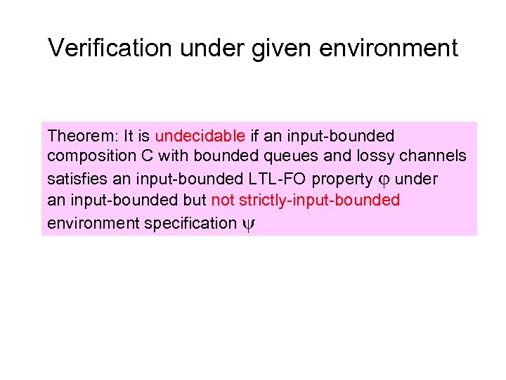 Verification under given environment Theorem: It is PSPACE-complete if an input-bounded undecidable if an
