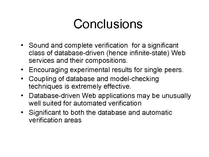 Conclusions • Sound and complete verification for a significant class of database-driven (hence infinite-state)