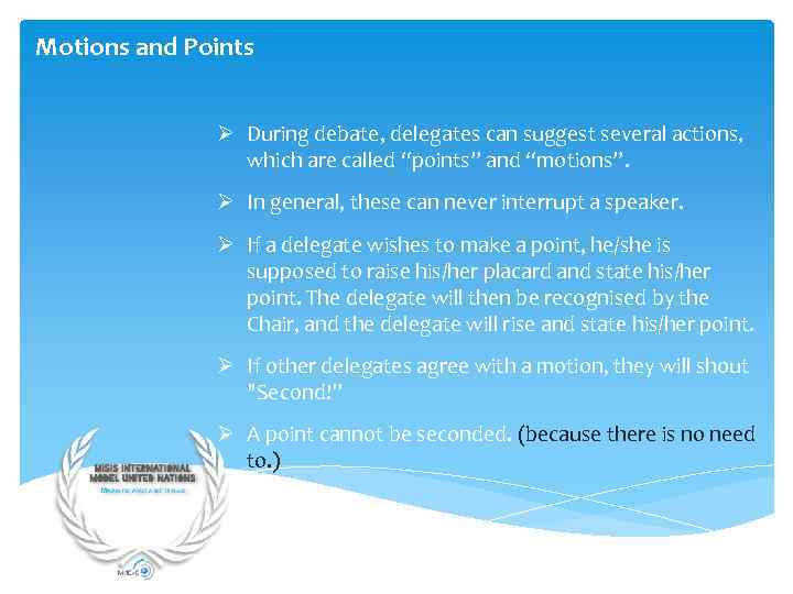 Motions and Points Ø During debate, delegates can suggest several actions, which are called