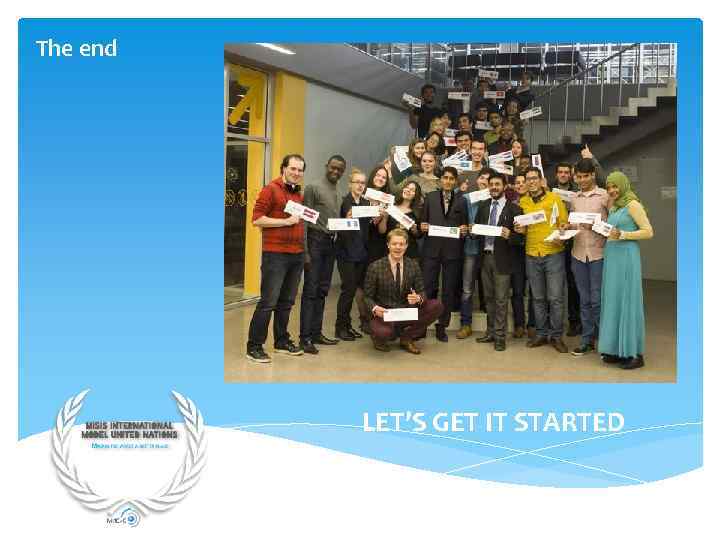 The end LET’S GET IT STARTED 