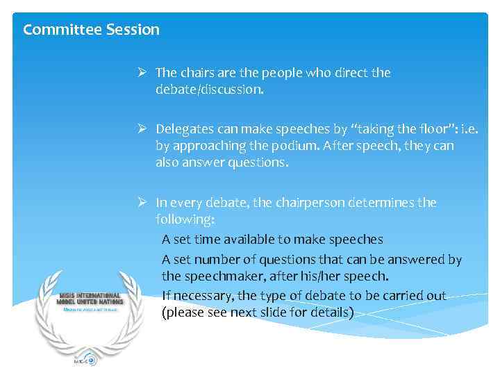 Committee Session Ø The chairs are the people who direct the debate/discussion. Ø Delegates