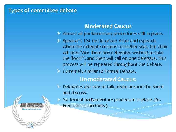Types of committee debate Moderated Caucus Ø Almost all parliamentary procedures still in place.
