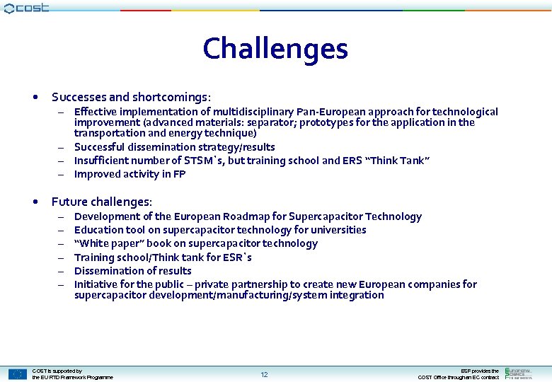 Challenges • Successes and shortcomings: • Future challenges: – Effective implementation of multidisciplinary Pan-European