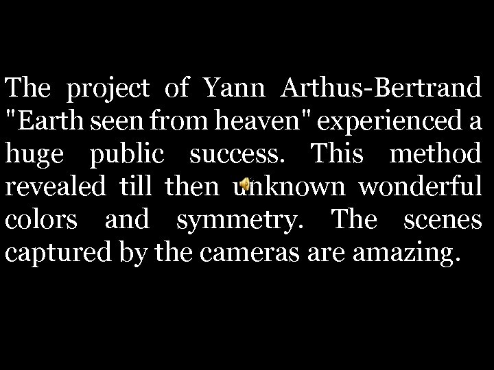 The project of Yann Arthus-Bertrand "Earth seen from heaven" experienced a huge public success.