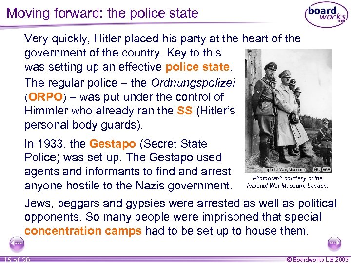 Moving forward: the police state Very quickly, Hitler placed his party at the heart